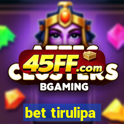 bet tirulipa